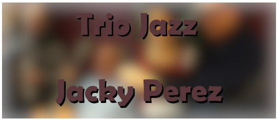 Trio Jazz Jacky Perez - Infos et Concerts